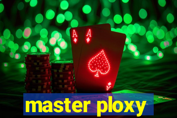 master ploxy